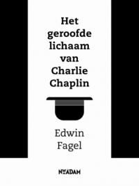 BOEKBERICHT – Edwin Fagel, Het geroofde lichaam van Charlie Chaplin – Het mystieke ideaal