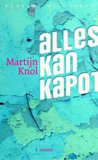 BOEKBERICHT – Martijn Knol, Alles kan kapot is een roman over liefde en familiebanden