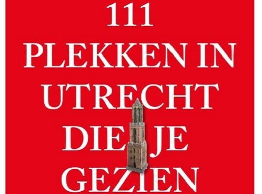 Nieuwe titel: 111 plekken in Utrecht die je gezien moet hebben